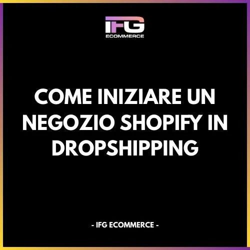 Come Iniziare un Negozio Shopify in Dropshipping – Guida Passo Passo - IFG eCommerce® | Shopify Partner