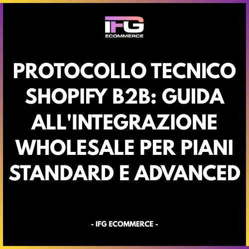 Diagramma architettura tecnica Shopify B2B per mercati wholesale e listini prezzi differenziati - IFG eCommerce.