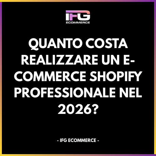 Quanto costa realizzare un e-commerce Shopify professionale nel 2026? - IFG eCommerce® | Shopify Partner