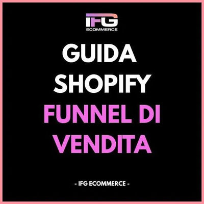 Guida ai Funnel di Vendita su Shopify – Strategie di upsell, cross - sell e bundle - IFG eCommerce® | Shopify Partner - Guide PDF - IFG eCommerce