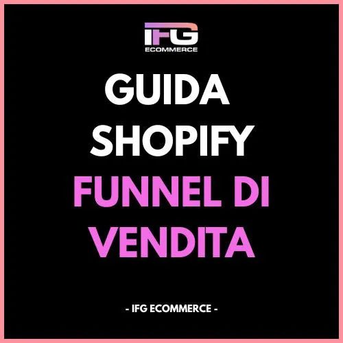 Guida ai Funnel di Vendita su Shopify – Strategie di upsell, cross - sell e bundle - IFG eCommerce® | Shopify Partner - Guide PDF - IFG eCommerce
