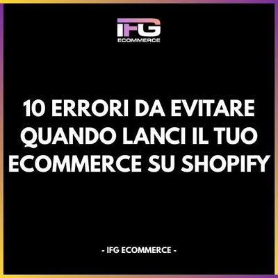 10 Errori da Evitare Quando Lanci il Tuo eCommerce su Shopify