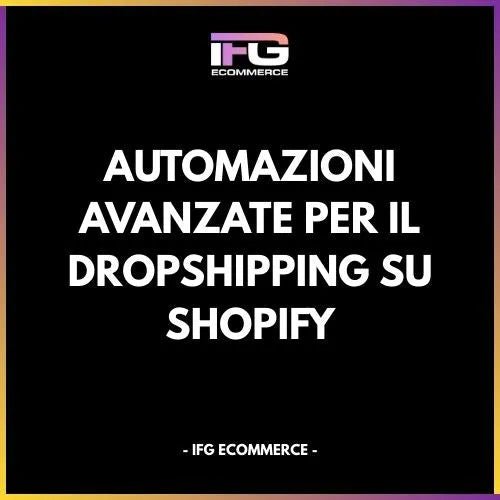 Automazioni Avanzate per il Dropshipping su Shopify - IFG eCommerce® | Shopify Partner