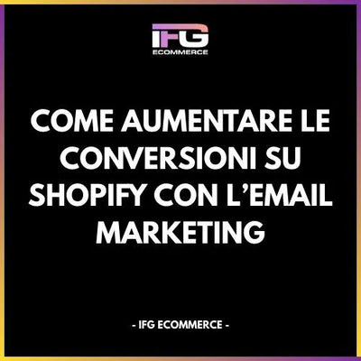 Come Aumentare le Conversioni su Shopify con l’Email Marketing