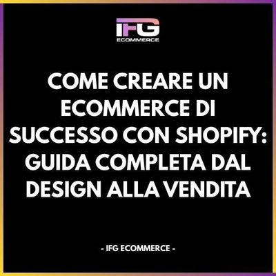 Come Creare un eCommerce di Successo con Shopify: Guida Completa dal Design alla Vendita