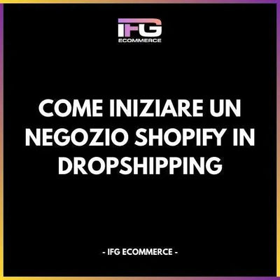 Come Iniziare un Negozio Shopify in Dropshipping – Guida Passo Passo - IFG eCommerce® | Shopify Partner