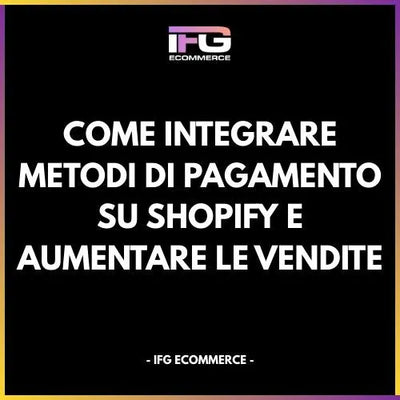 Come Integrare Metodi di Pagamento su Shopify e Aumentare le Vendite