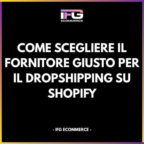Come Scegliere il Fornitore Giusto per il Dropshipping su Shopify - IFG eCommerce® | Shopify Partner