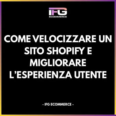 Come Velocizzare un Sito Shopify e Migliorare l’Esperienza Utente