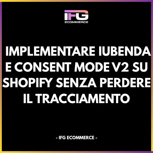 Architettura tecnica Shopify Consent Mode V2 e Iubenda - Francesco Guiducci Ingegnere Shopify Roma.