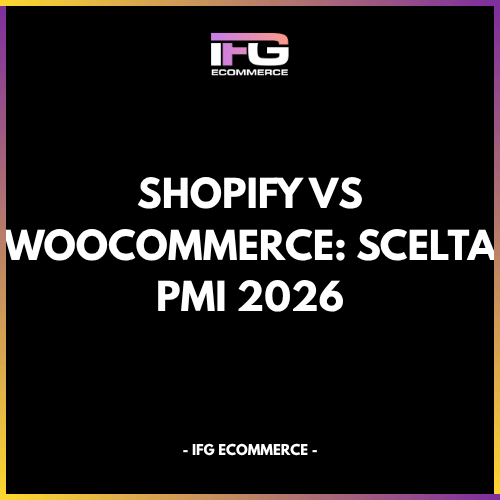Shopify vs WooCommerce: Scelta PMI 2026 - IFG eCommerce® | Shopify Partner