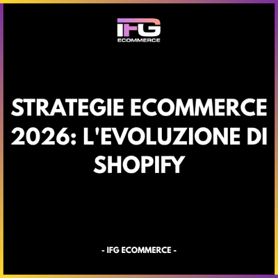Strategie eCommerce 2026: L'Evoluzione di Shopify e il Vantaggio Competitivo della Consulenza Freelance - IFG eCommerce® | Shopify Partner
