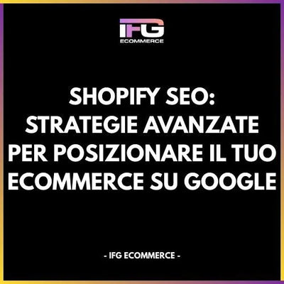 Shopify SEO: Strategie Avanzate per Posizionare il Tuo eCommerce su Google