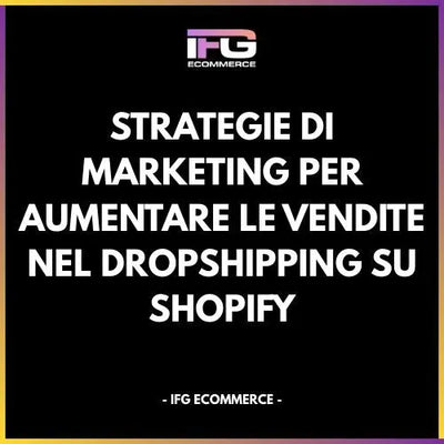 Strategie di Marketing per Aumentare le Vendite nel Dropshipping su Shopify