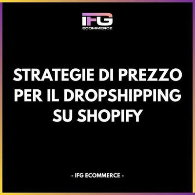 Strategie di Prezzo per il Dropshipping su Shopify - IFG eCommerce® | Shopify Partner