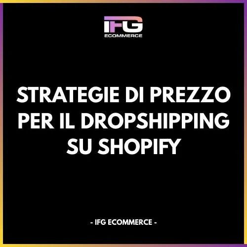 Strategie di Prezzo per il Dropshipping su Shopify - IFG eCommerce® | Shopify Partner