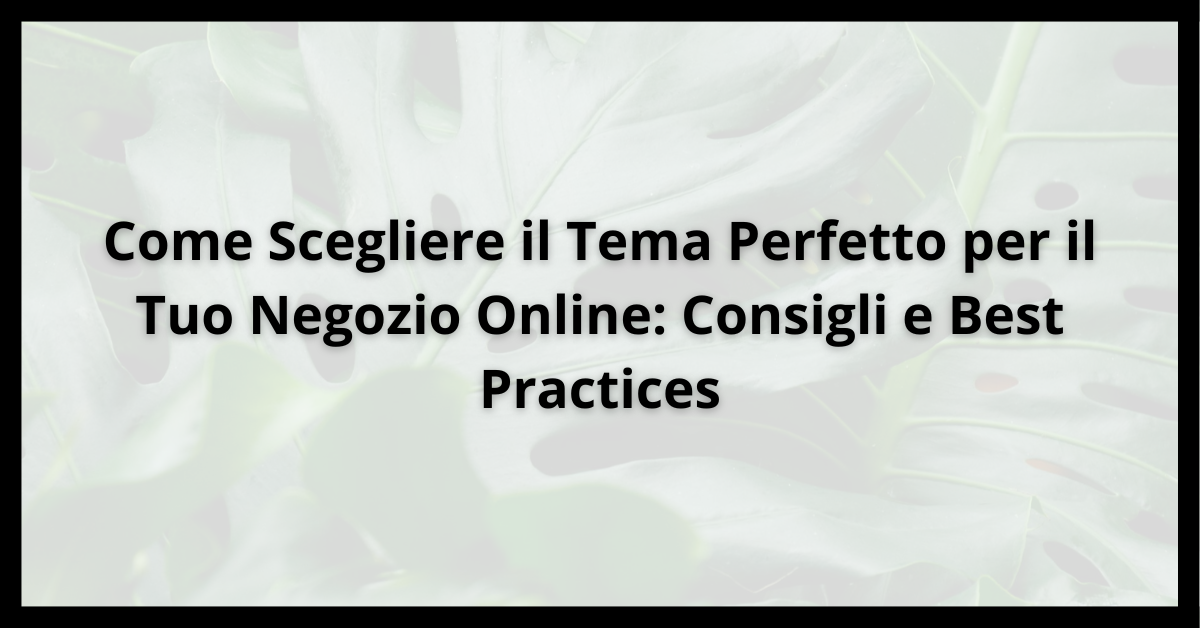 Come Scegliere il Tema Perfetto per il Tuo Negozio Online Consigli e Best Practices IFG ecommerce shopify wordpress roma