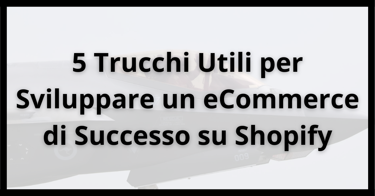 5 Trucchi Utili per Sviluppare un eCommerce di Successo su Shopify